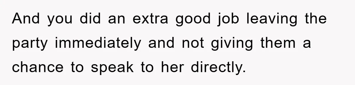 Family Shame His Girlfriend For “Not Wearing A Bra", He Said They Should Mind Their Own Business And you did an extra good job leaving the party immediately and not giving them a chance to speak to her directly.