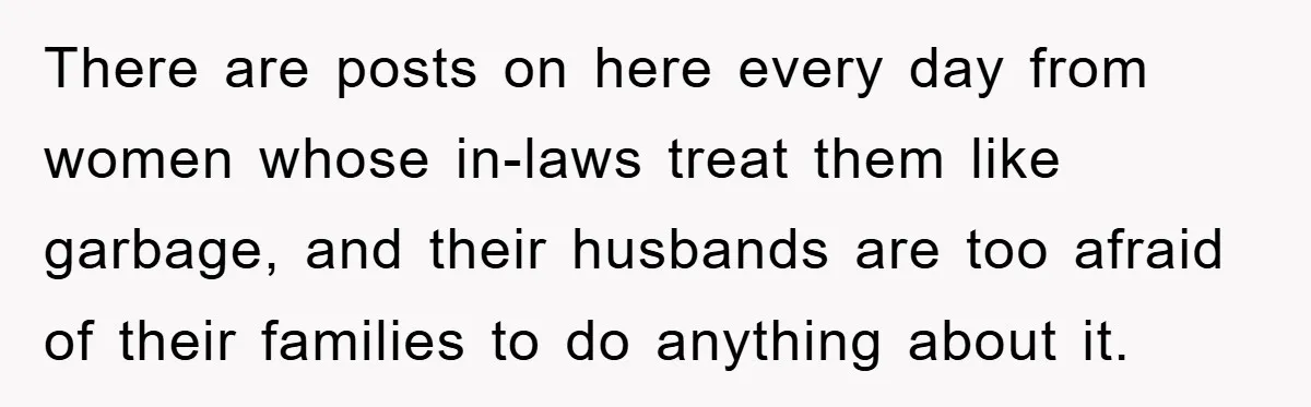 Family Shame His Girlfriend For “Not Wearing A Bra", He Said They Should Mind Their Own Business There are posts on here every day from women whose in-laws treat them like garbage, and their husbands are too afraid of their families to do anything about it.