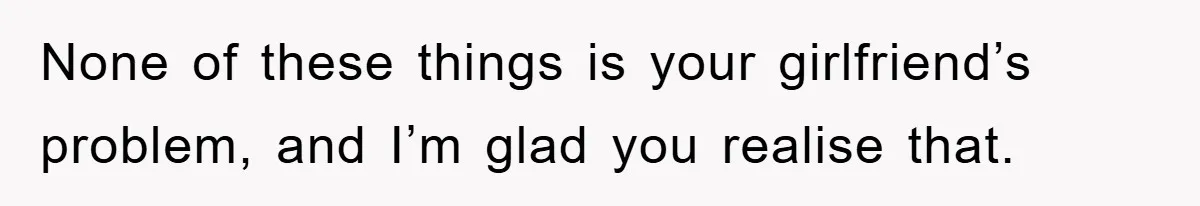 Family Shame His Girlfriend For “Not Wearing A Bra", He Said They Should Mind Their Own Business None of these things is your girlfriend’s problem, and I’m glad you realise that.