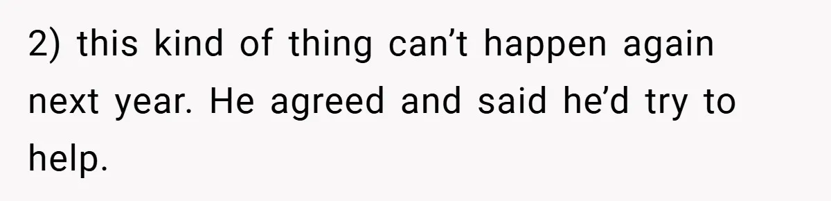 2) this kind of thing can’t happen again next year. He agreed and said he’d try to help.