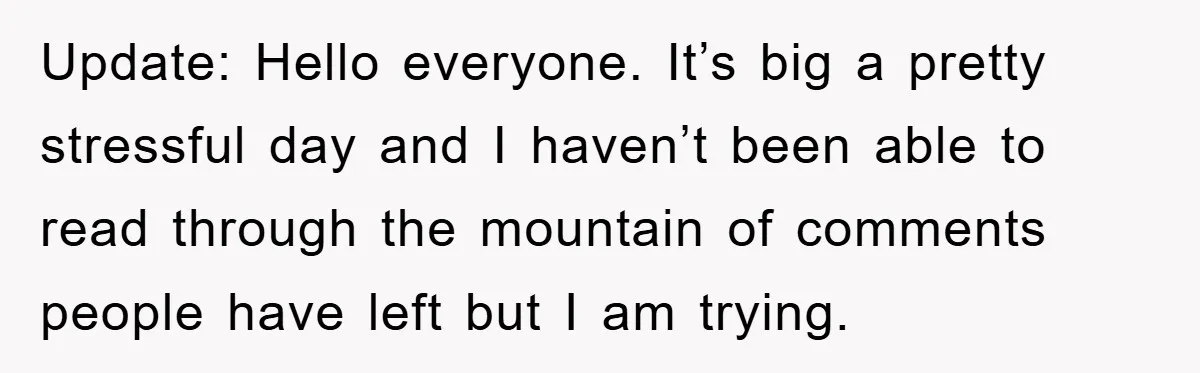 Update: Hello everyone. It’s big a pretty stressful day and I haven’t been able to read through the mountain of comments people have left but I am trying.