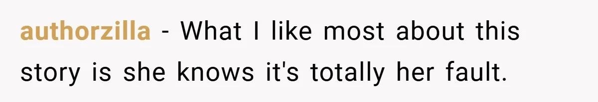 authorzilla − What I like most about this story is she knows it's totally her fault.