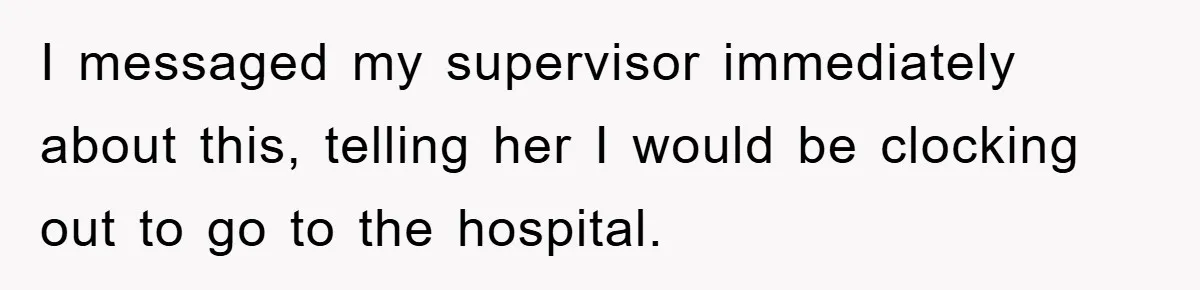 Supervisor Doesn’t Believe His Back Injury? He Sends Proof That Costs Her Her Job I messaged my supervisor immediately about this, telling her I would be clocking out to go to the hospital.