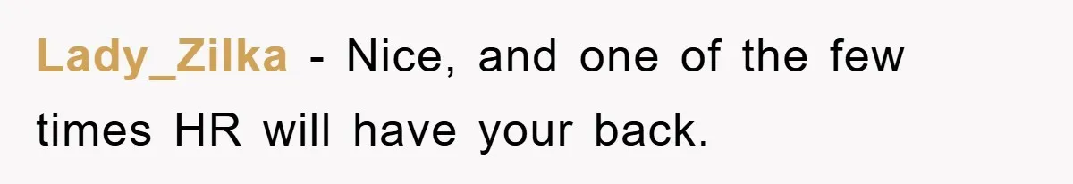 Supervisor Doesn’t Believe His Back Injury? He Sends Proof That Costs Her Her Job Lady_Zilka − Nice, and one of the few times HR will have your back.