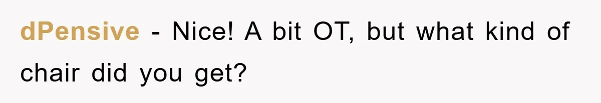Supervisor Doesn’t Believe His Back Injury? He Sends Proof That Costs Her Her Job dPensive − Nice! A bit OT, but what kind of chair did you get?
