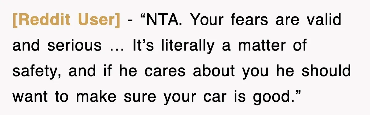 [Reddit User] - “NTA. Your fears are valid and serious … It’s literally a matter of safety, and if he cares about you he should want to make sure your...