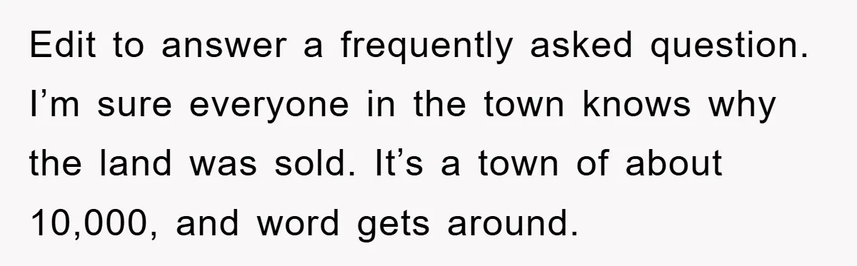 Edit to answer a frequently asked question. I’m sure everyone in the town knows why the land was sold. It’s a town of about 10,000, and word gets around.