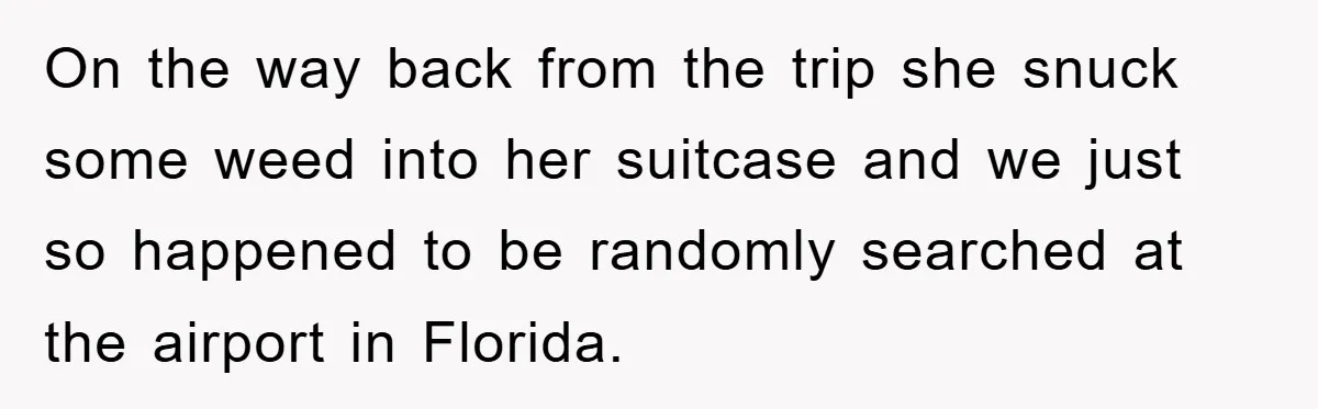 Young Man Treats Girlfriend Like Queen With Lavish Trip, One Day Snaps And Refuses To Pay Her Airport Substance Fine On the way back from the trip she snuck some weed into her suitcase and we just so happened to be randomly searched at the airport in Florida.