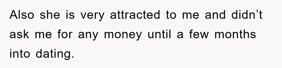 Young Man Treats Girlfriend Like Queen With Lavish Trip, One Day Snaps And Refuses To Pay Her Airport Substance Fine Also she is very attracted to me and didn’t ask me for any money until a few months into dating.