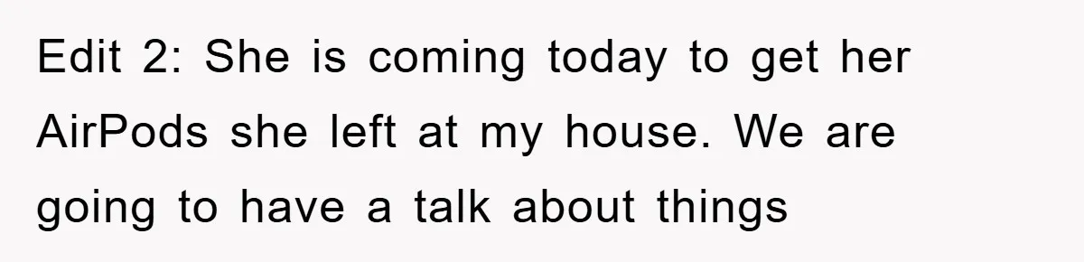 Young Man Treats Girlfriend Like Queen With Lavish Trip, One Day Snaps And Refuses To Pay Her Airport Substance Fine Edit 2: She is coming today to get her AirPods she left at my house. We are going to have a talk about things