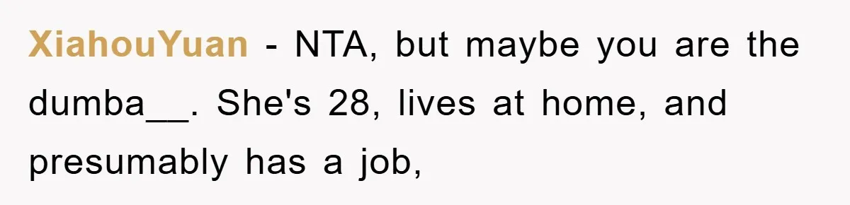 Young Man Treats Girlfriend Like Queen With Lavish Trip, One Day Snaps And Refuses To Pay Her Airport Substance Fine XiahouYuan − NTA, but maybe you are the dumba__. She's 28, lives at home, and presumably has a job,