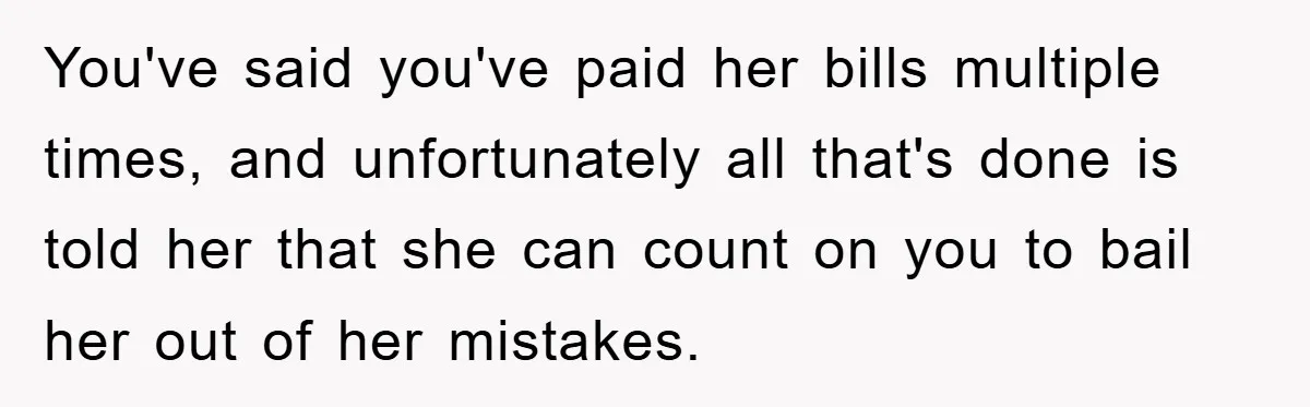 Young Man Treats Girlfriend Like Queen With Lavish Trip, One Day Snaps And Refuses To Pay Her Airport Substance Fine You've said you've paid her bills multiple times, and unfortunately all that's done is told her that she can count on you to bail her out of her mistakes.