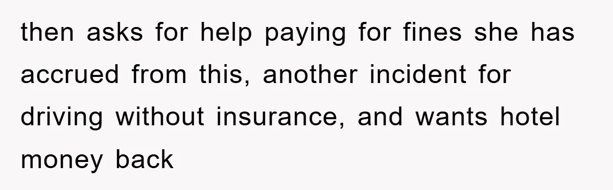 Young Man Treats Girlfriend Like Queen With Lavish Trip, One Day Snaps And Refuses To Pay Her Airport Substance Fine then asks for help paying for fines she has accrued from this, another incident for driving without insurance, and wants hotel money back