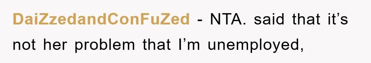 DaiZzedandConFuZed − NTA. said that it’s not her problem that I’m unemployed,
