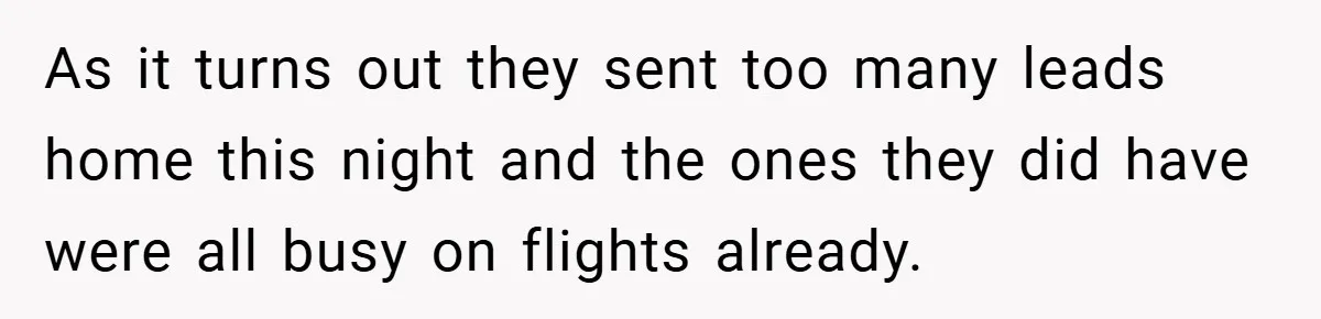 As it turns out they sent too many leads home this night and the ones they did have were all busy on flights already.