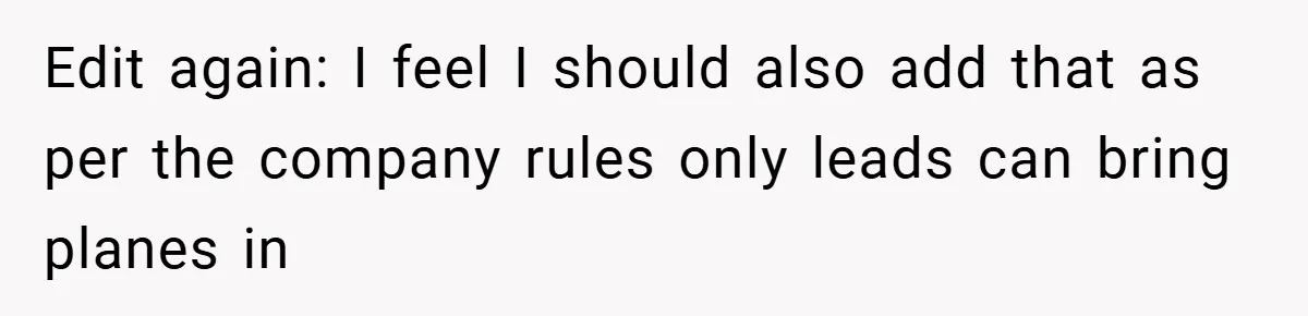 Edit again: I feel I should also add that as per the company rules only leads can bring planes in