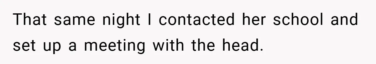 That same night I contacted her school and set up a meeting with the head.
