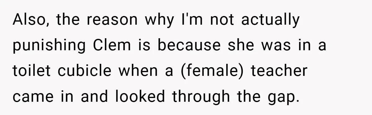 Also, the reason why I'm not actually punishing Clem is because she was in a toilet cubicle when a (female) teacher came in and looked through the gap.