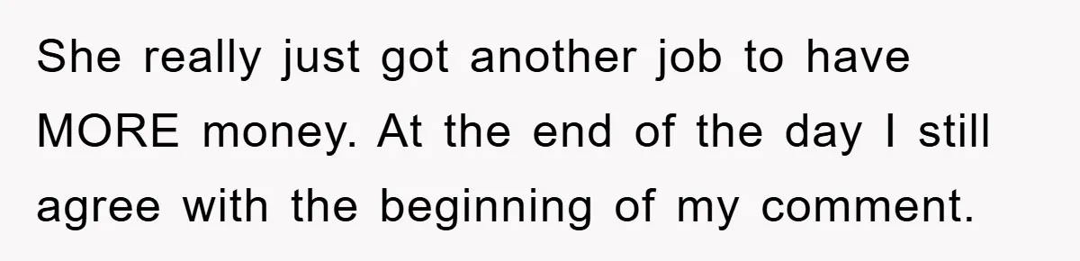Dad Funds Daughter's College Dream Only To Uncover Her Secret Money-Making Hustle She really just got another job to have MORE money. At the end of the day I still agree with the beginning of my comment.