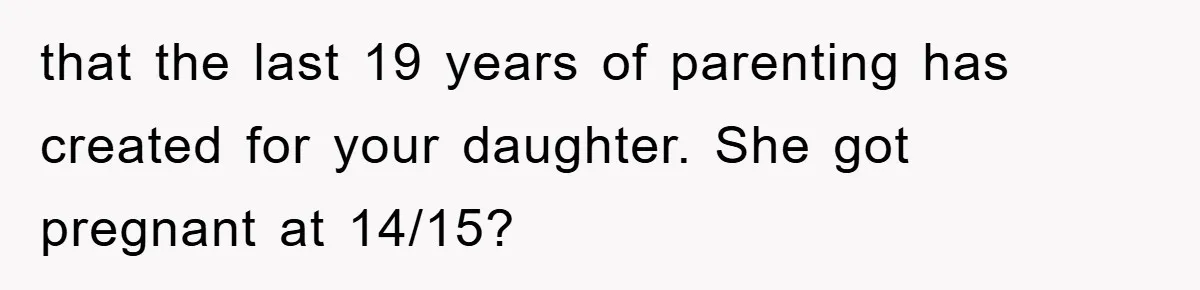 Dad Funds Daughter's College Dream Only To Uncover Her Secret Money-Making Hustle that the last 19 years of parenting has created for your daughter. She got pregnant at 14/15?