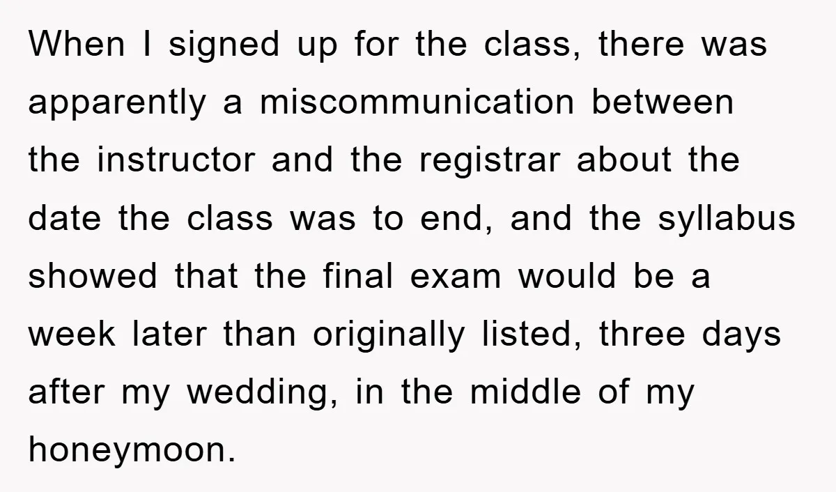 When I signed up for the class, there was apparently a miscommunication between the instructor and the registrar about the date the class was to end, and the syllabus showed...