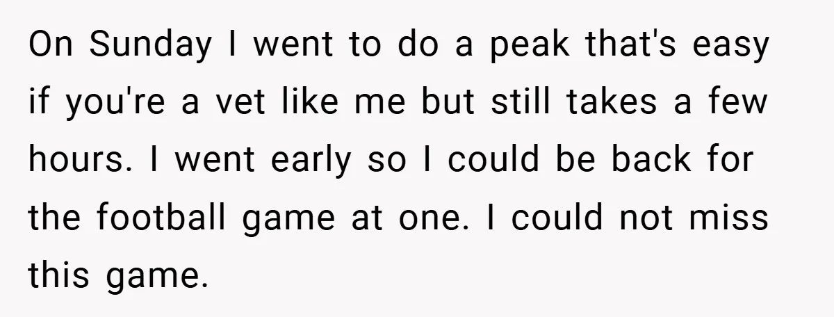 On Sunday I went to do a peak that's easy if you're a vet like me but still takes a few hours. I went early so I could be back...