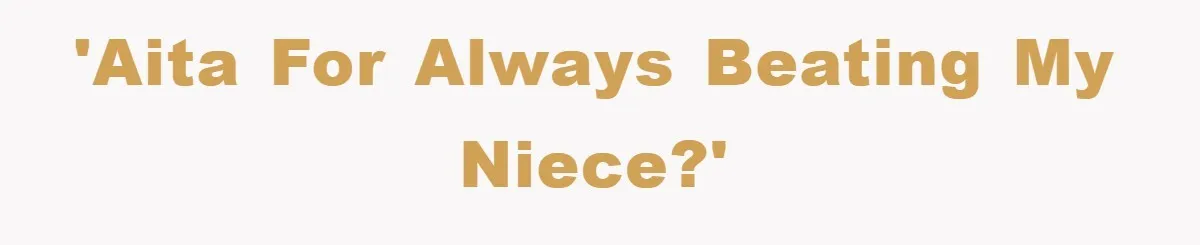 'AITA for always beating my niece?'