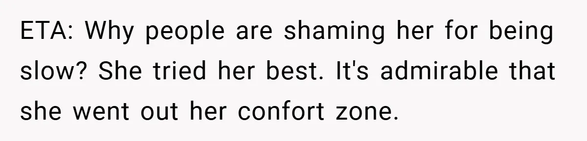 ETA: Why people are shaming her for being slow? She tried her best. It's admirable that she went out her confort zone.