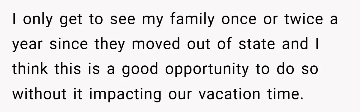 A Man Tried to Use His Paternity Leave for a Vacation Instead of Staying With His Newborn I only get to see my family once or twice a year since they moved out of state and I think this is a good opportunity to do so without...