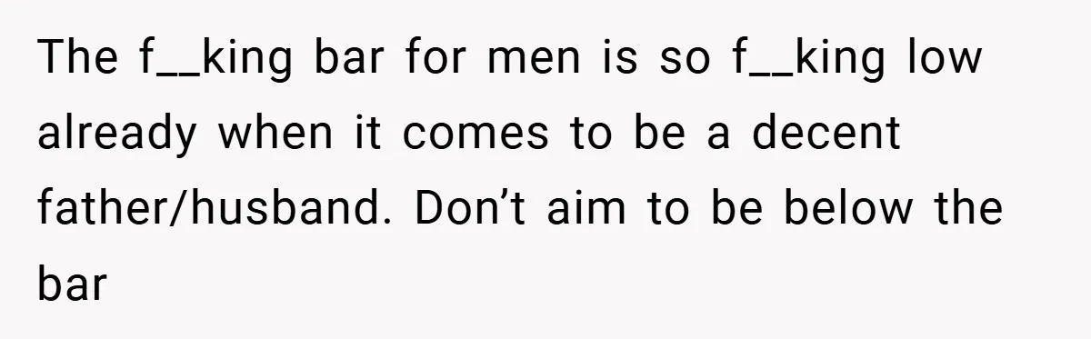 A Man Tried to Use His Paternity Leave for a Vacation Instead of Staying With His Newborn The f__king bar for men is so f__king low already when it comes to be a decent father/husband. Don’t aim to be below the bar