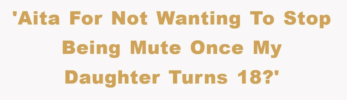 Daughter’s Misophonia Has Kept Mom Silent For Years, Now She Wants Her Voice Back, And It’s Causing A Rift 'AITA for not wanting to stop being mute once my daughter turns 18?'