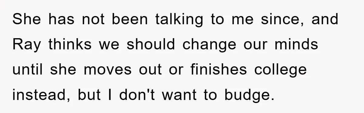 Daughter’s Misophonia Has Kept Mom Silent For Years, Now She Wants Her Voice Back, And It’s Causing A Rift She has not been talking to me since, and Ray thinks we should change our minds until she moves out or finishes college instead, but I don't want to budge.