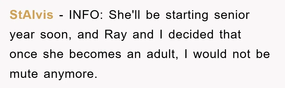 Daughter’s Misophonia Has Kept Mom Silent For Years, Now She Wants Her Voice Back, And It’s Causing A Rift StAlvis − INFO: She'll be starting senior year soon, and Ray and I decided that once she becomes an adult, I would not be mute anymore.