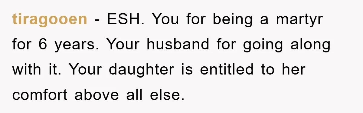 Daughter’s Misophonia Has Kept Mom Silent For Years, Now She Wants Her Voice Back, And It’s Causing A Rift tiragooen − ESH. You for being a martyr for 6 years. Your husband for going along with it. Your daughter is entitled to her comfort above all else.