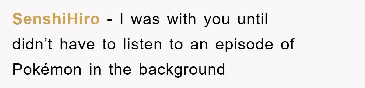 SenshiHiro - I was with you until didn’t have to listen to an episode of Pokémon in the background