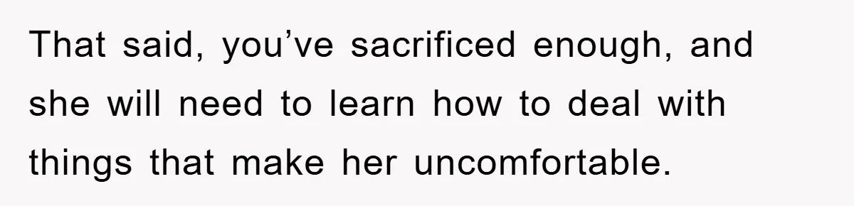 Daughter’s Misophonia Has Kept Mom Silent For Years, Now She Wants Her Voice Back, And It’s Causing A Rift That said, you’ve sacrificed enough, and she will need to learn how to deal with things that make her uncomfortable.
