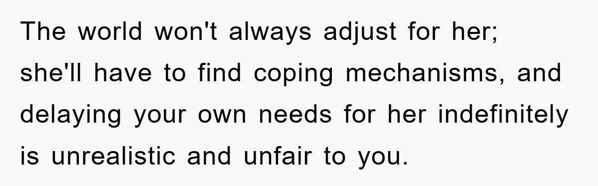 Daughter’s Misophonia Has Kept Mom Silent For Years, Now She Wants Her Voice Back, And It’s Causing A Rift The world won't always adjust for her; she'll have to find coping mechanisms, and delaying your own needs for her indefinitely is unrealistic and unfair to you.