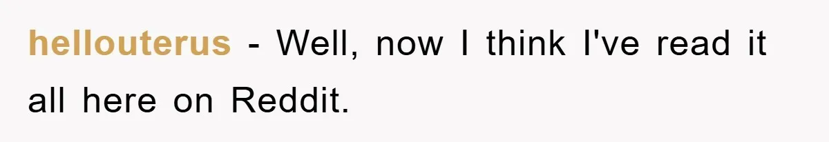 Daughter’s Misophonia Has Kept Mom Silent For Years, Now She Wants Her Voice Back, And It’s Causing A Rift hellouterus − Well, now I think I've read it all here on Reddit.