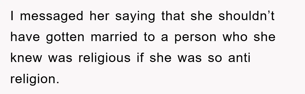 Atheist Wife Rants About Endless Hindu Festivals And Fears Husband "Brainwashing" Child Despite Knowing His Faith I messaged her saying that she shouldn’t have gotten married to a person who she knew was religious if she was so anti religion.