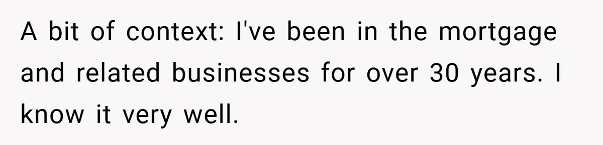 A bit of context: I've been in the mortgage and related businesses for over 30 years. I know it very well.