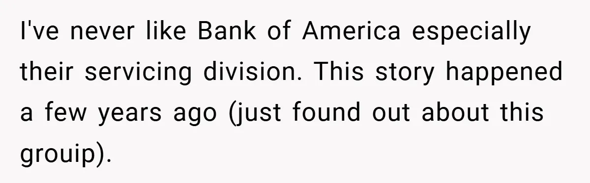 I've never like Bank of America especially their servicing division. This story happened a few years ago (just found out about this grouip).