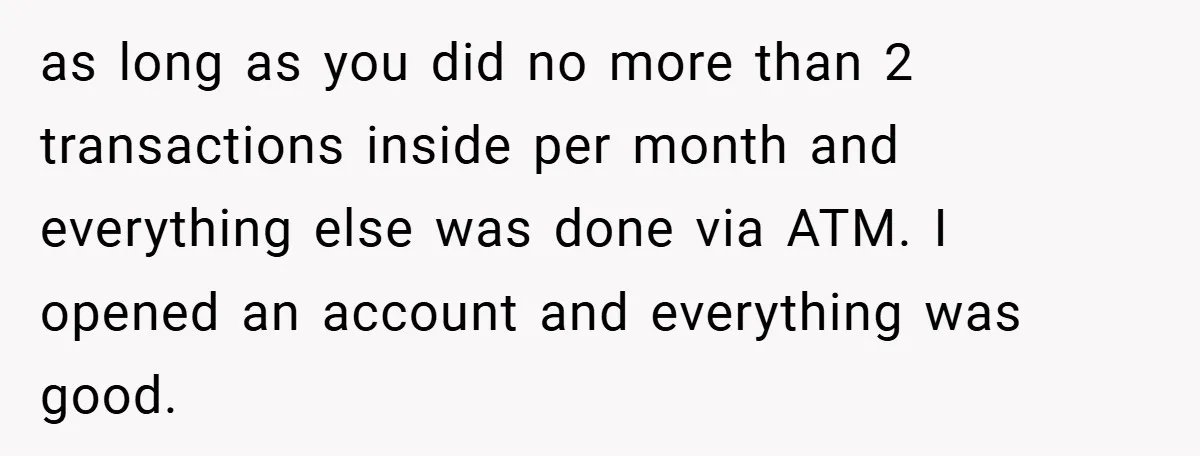 as long as you did no more than 2 transactions inside per month and everything else was done via ATM. I opened an account and everything was good.