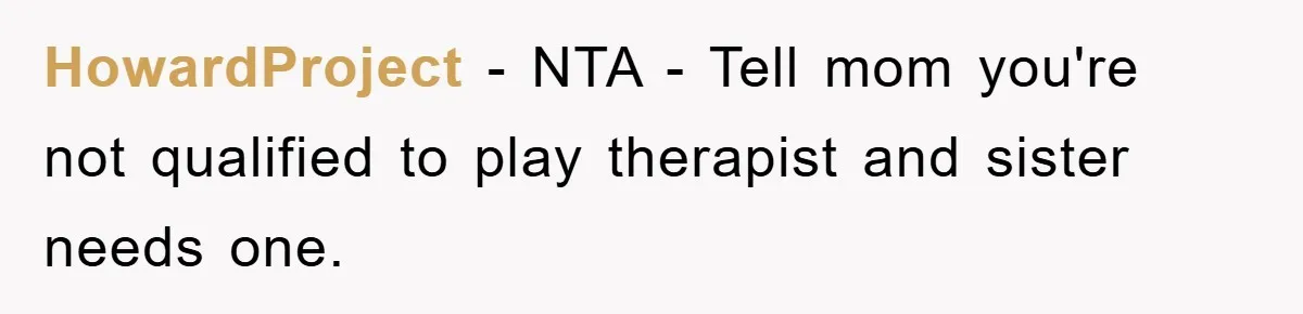 Atheist Wife Rants About Endless Hindu Festivals And Fears Husband "Brainwashing" Child Despite Knowing His Faith HowardProject − NTA - Tell mom you're not qualified to play therapist and sister needs one.