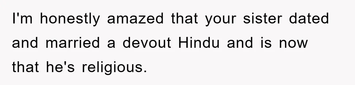 Atheist Wife Rants About Endless Hindu Festivals And Fears Husband "Brainwashing" Child Despite Knowing His Faith I'm honestly amazed that your sister dated and married a devout Hindu and is now that he's religious.