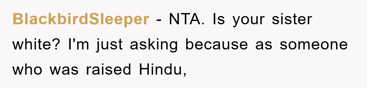 Atheist Wife Rants About Endless Hindu Festivals And Fears Husband "Brainwashing" Child Despite Knowing His Faith BlackbirdSleeper − NTA. Is your sister white? I'm just asking because as someone who was raised Hindu,