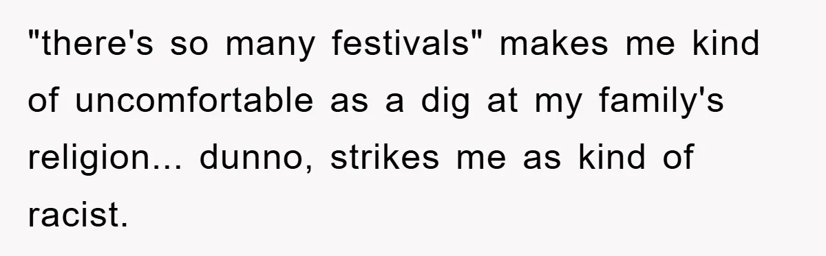 Atheist Wife Rants About Endless Hindu Festivals And Fears Husband "Brainwashing" Child Despite Knowing His Faith "there's so many festivals" makes me kind of uncomfortable as a dig at my family's religion... dunno, strikes me as kind of racist.
