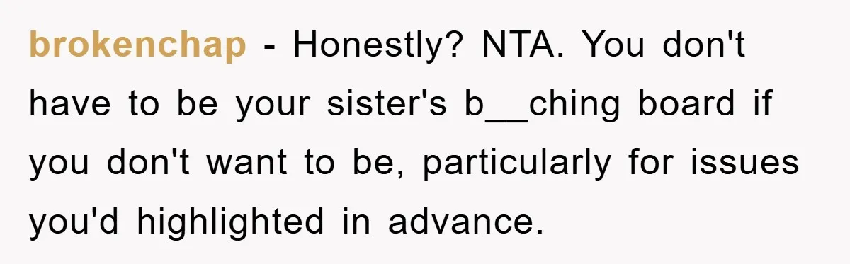 Atheist Wife Rants About Endless Hindu Festivals And Fears Husband "Brainwashing" Child Despite Knowing His Faith brokenchap − Honestly? NTA. You don't have to be your sister's b__ching board if you don't want to be, particularly for issues you'd highlighted in advance.
