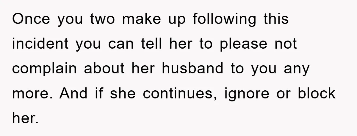 Atheist Wife Rants About Endless Hindu Festivals And Fears Husband "Brainwashing" Child Despite Knowing His Faith Once you two make up following this incident you can tell her to please not complain about her husband to you any more. And if she continues, ignore or block...