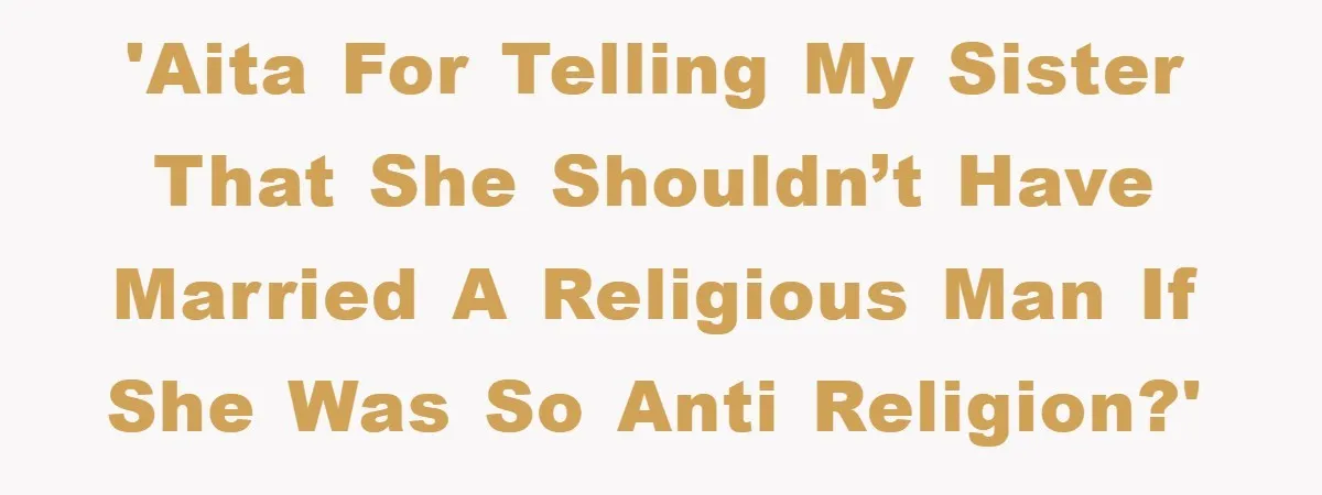 Atheist Wife Rants About Endless Hindu Festivals And Fears Husband "Brainwashing" Child Despite Knowing His Faith 'AITA for telling my sister that she shouldn’t have married a religious man if she was so anti religion?'