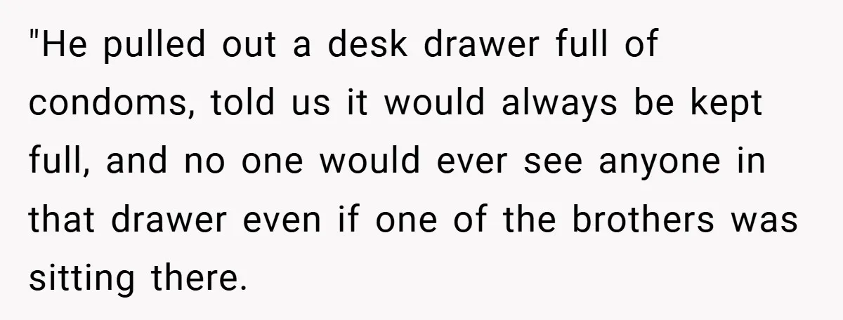 "He pulled out a desk drawer full of condoms, told us it would always be kept full, and no one would ever see anyone in that drawer even if one...